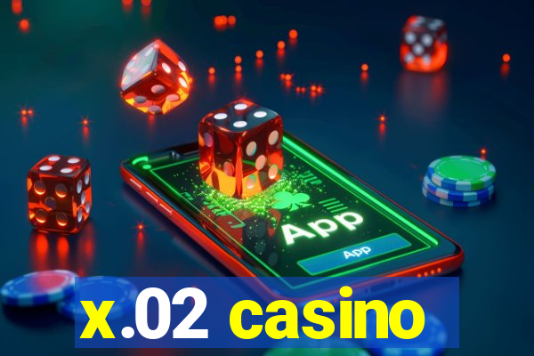 x.02 casino